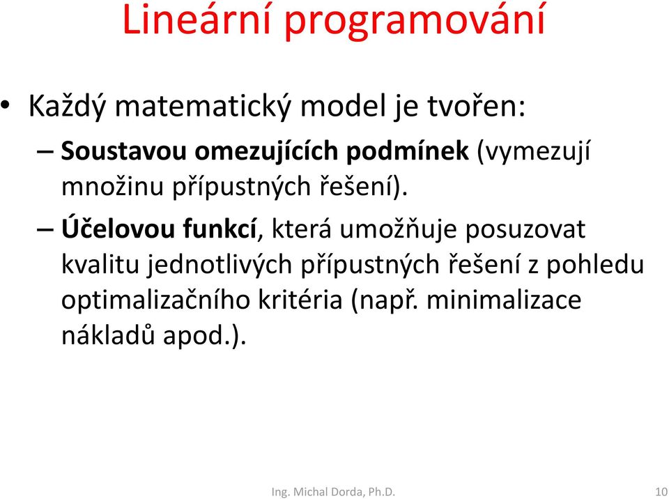 Účelovou fukcí, která umožňue posuzovat kvalitu edotlivých