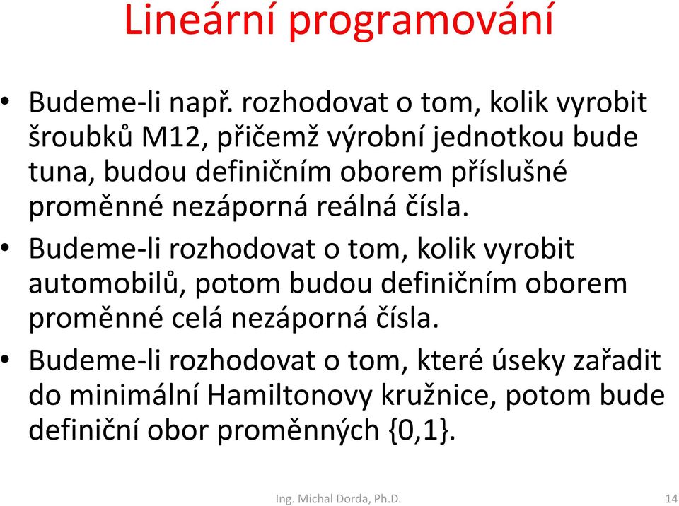 příslušé proměé ezáporá reálá čísla.