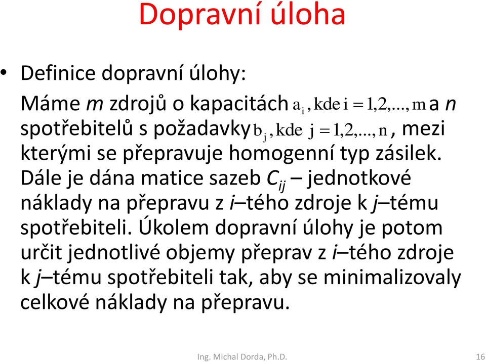 Dále e dáa matice sazeb C i edotkové áklady a přepravu z i tého zdroe k tému spotřebiteli.