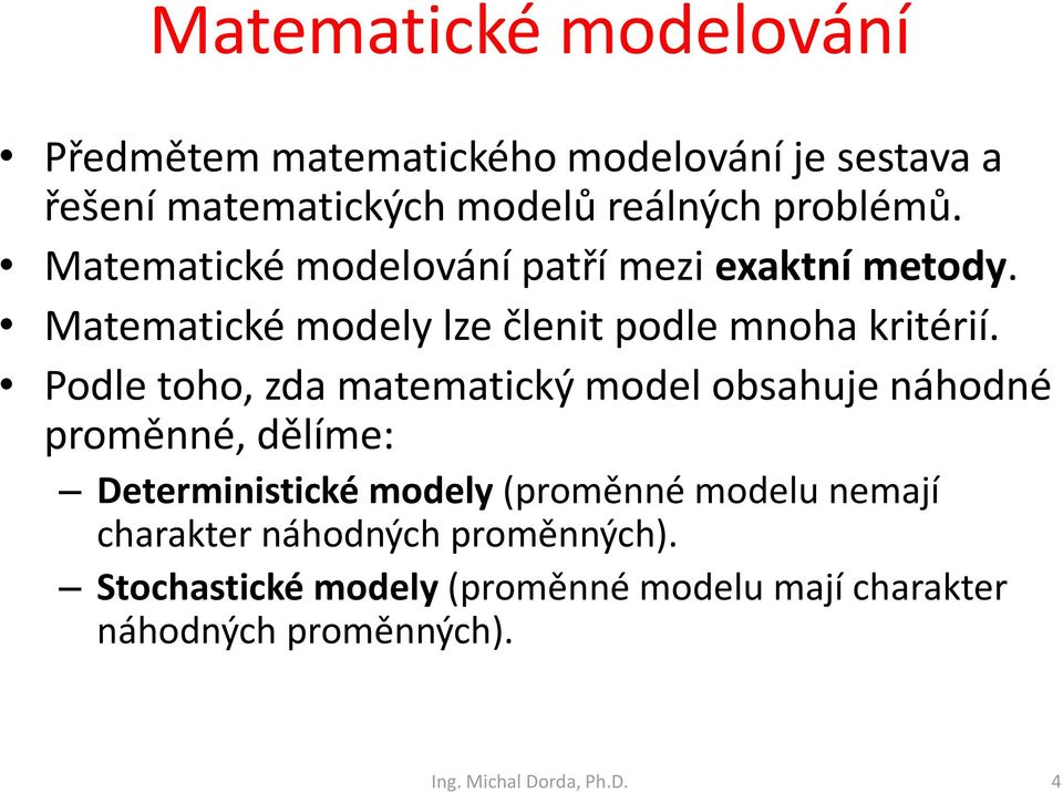 Matematické modely lze čleit podle moha kritérií.