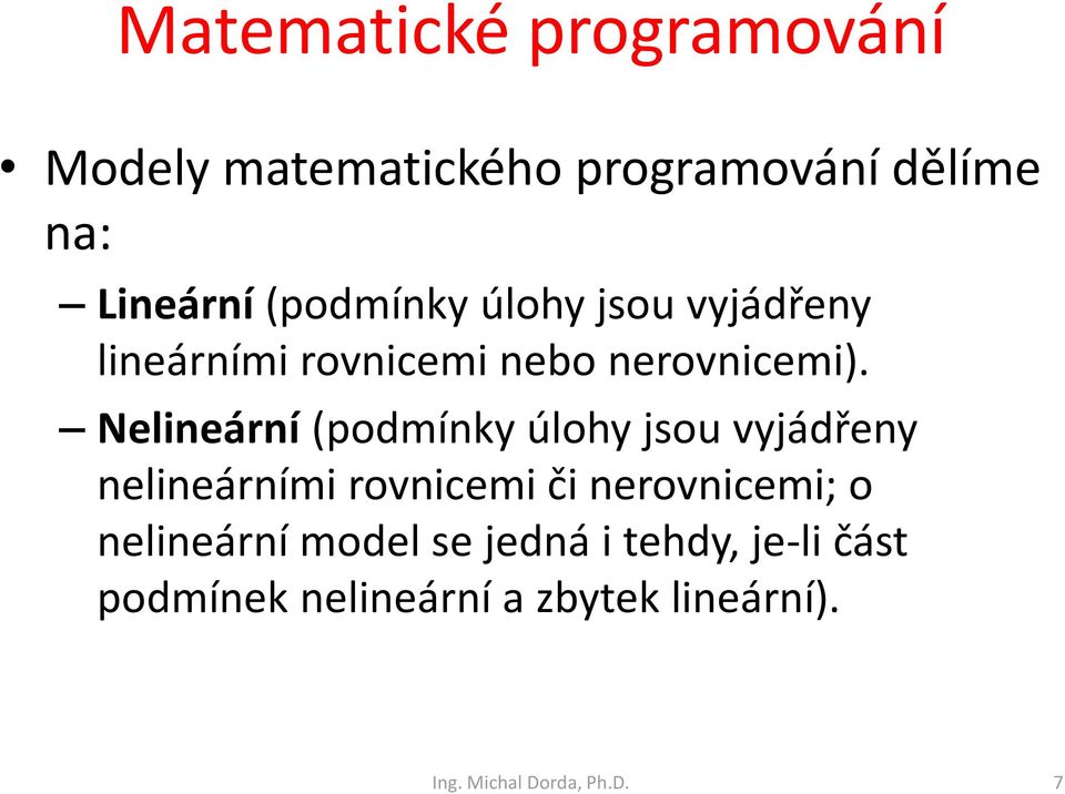 Nelieárí (podmíky úlohy sou vyádřey elieárími rovicemi či erovicemi; o