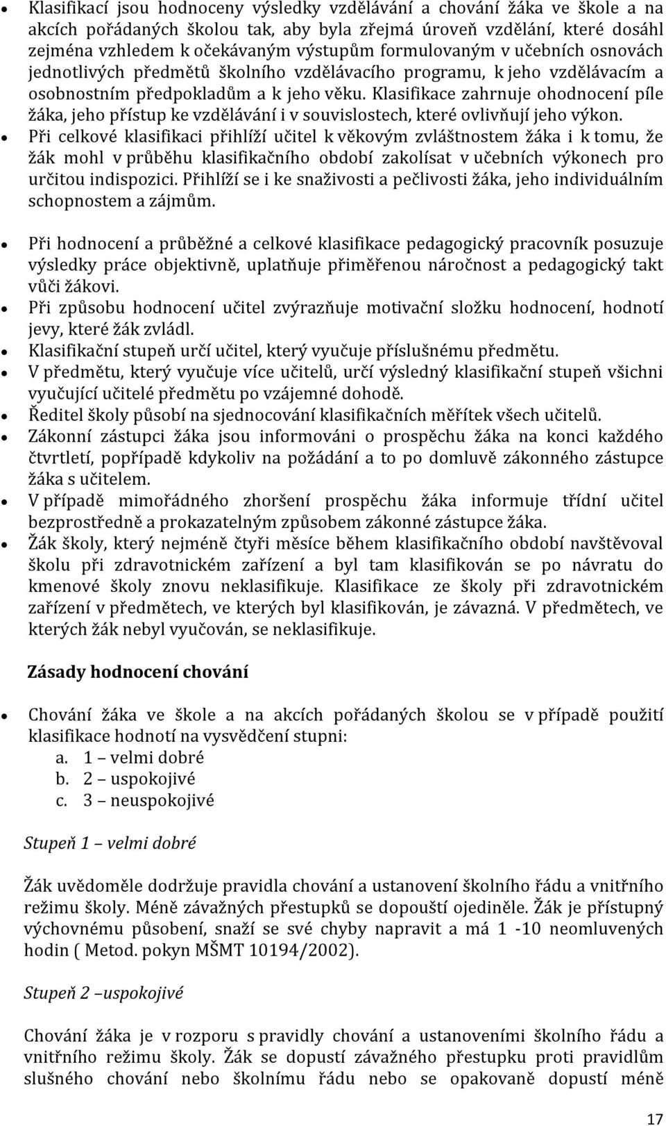 Klasifikace zahrnuje ohodnocení píle žáka, jeho přístup ke vzdělávání i v souvislostech, které ovlivňují jeho výkon.