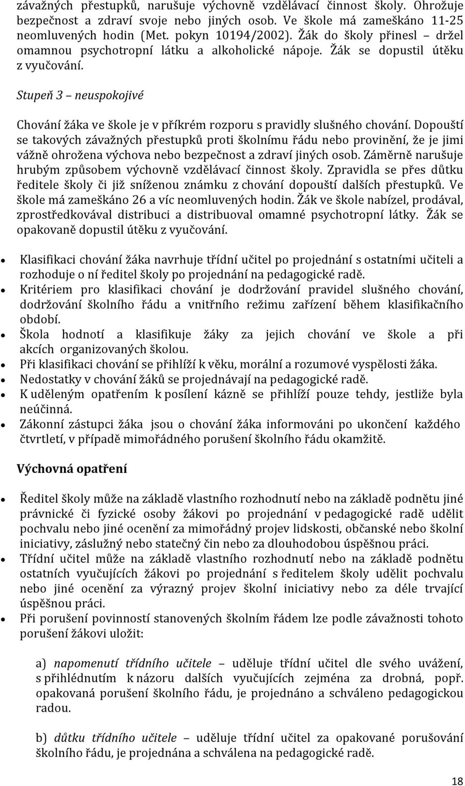 Stupeň 3 neuspokojivé Chování žáka ve škole je v příkrém rozporu s pravidly slušného chování.