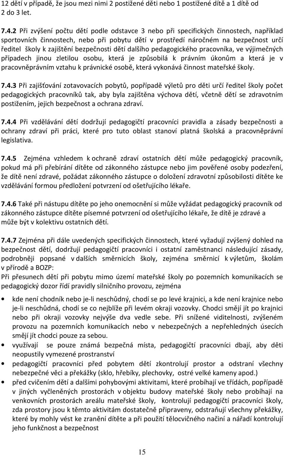 bezpečnosti dětí dalšího pedagogického pracovníka, ve výjimečných případech jinou zletilou osobu, která je způsobilá k právním úkonům a která je v pracovněprávním vztahu k právnické osobě, která