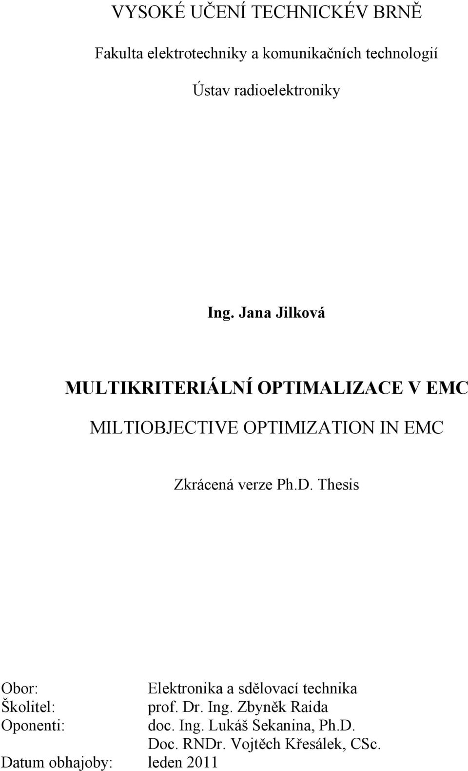 Jana Jilková MULTIKRITERIÁLNÍ OPTIMALIZACE V EMC MILTIOBJECTIVE OPTIMIZATION IN EMC Zkrácená verze
