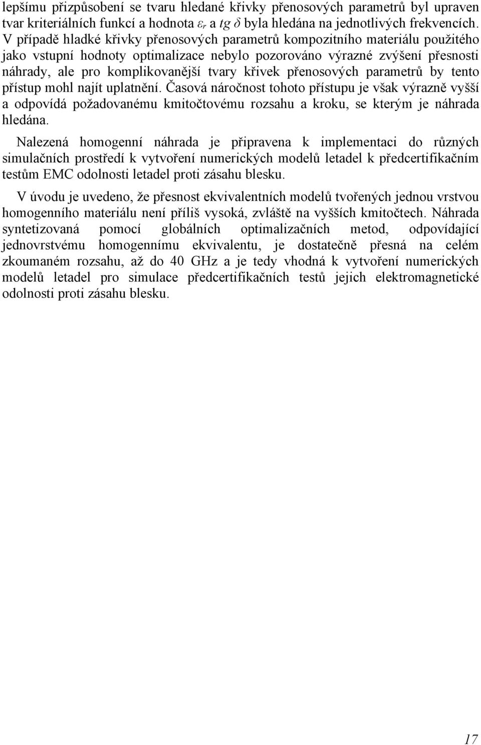 křivek přenosových parametrů by tento přístup mohl najít uplatnění.