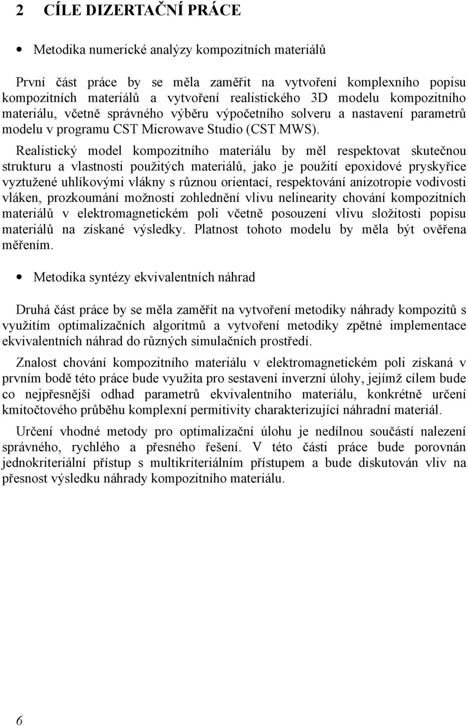Realistický model kompozitního materiálu by měl respektovat skutečnou strukturu a vlastnosti použitých materiálů, jako je použití epoxidové pryskyřice vyztužené uhlíkovými vlákny s různou orientací,
