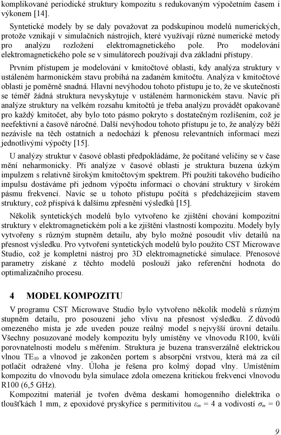 pole. Pro modelování elektromagnetického pole se v simulátorech používají dva základní přístupy.