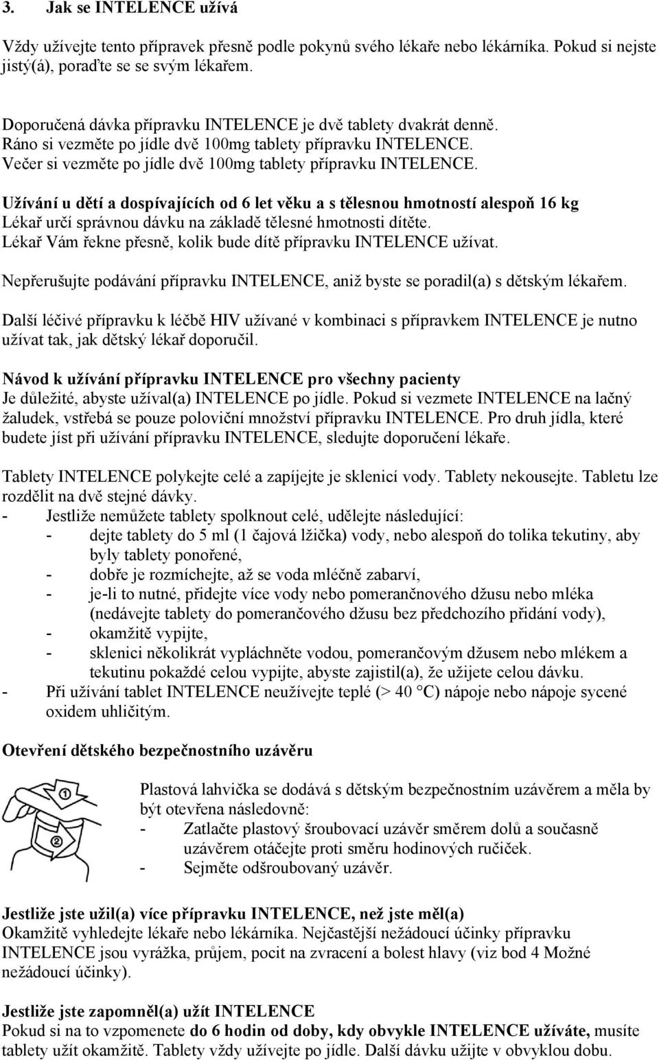 Užívání u dětí a dospívajících od 6 let věku a s tělesnou hmotností alespoň 16 kg Lékař určí správnou dávku na základě tělesné hmotnosti dítěte.