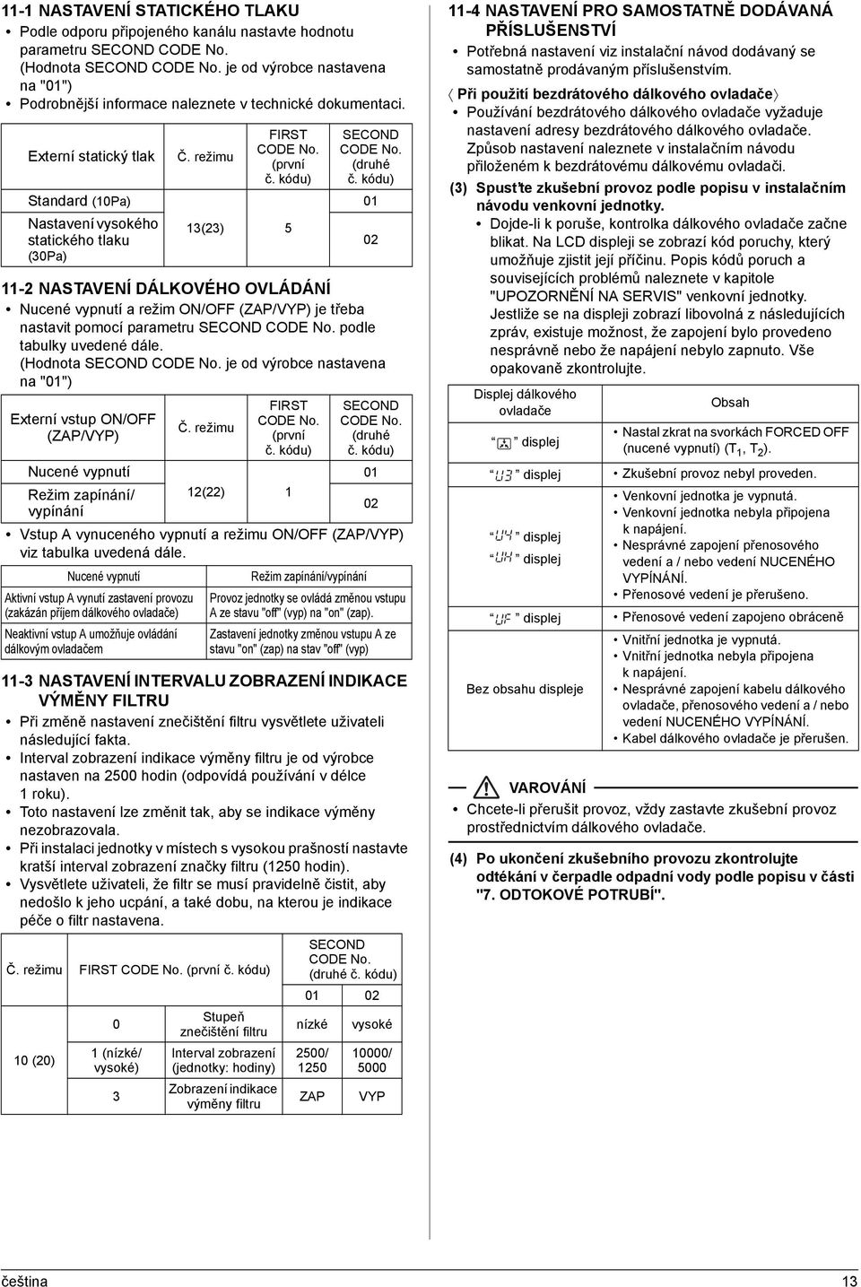 (první č. kódu) 13(23) 5 SECOND CODE No. (druhé č. kódu) 11-2 NASTAVENÍ DÁLKOVÉHO OVLÁDÁNÍ Nucené vypnutí a režim ON/OFF (ZAP/VYP) je třeba nastavit pomocí parametru SECOND CODE No.