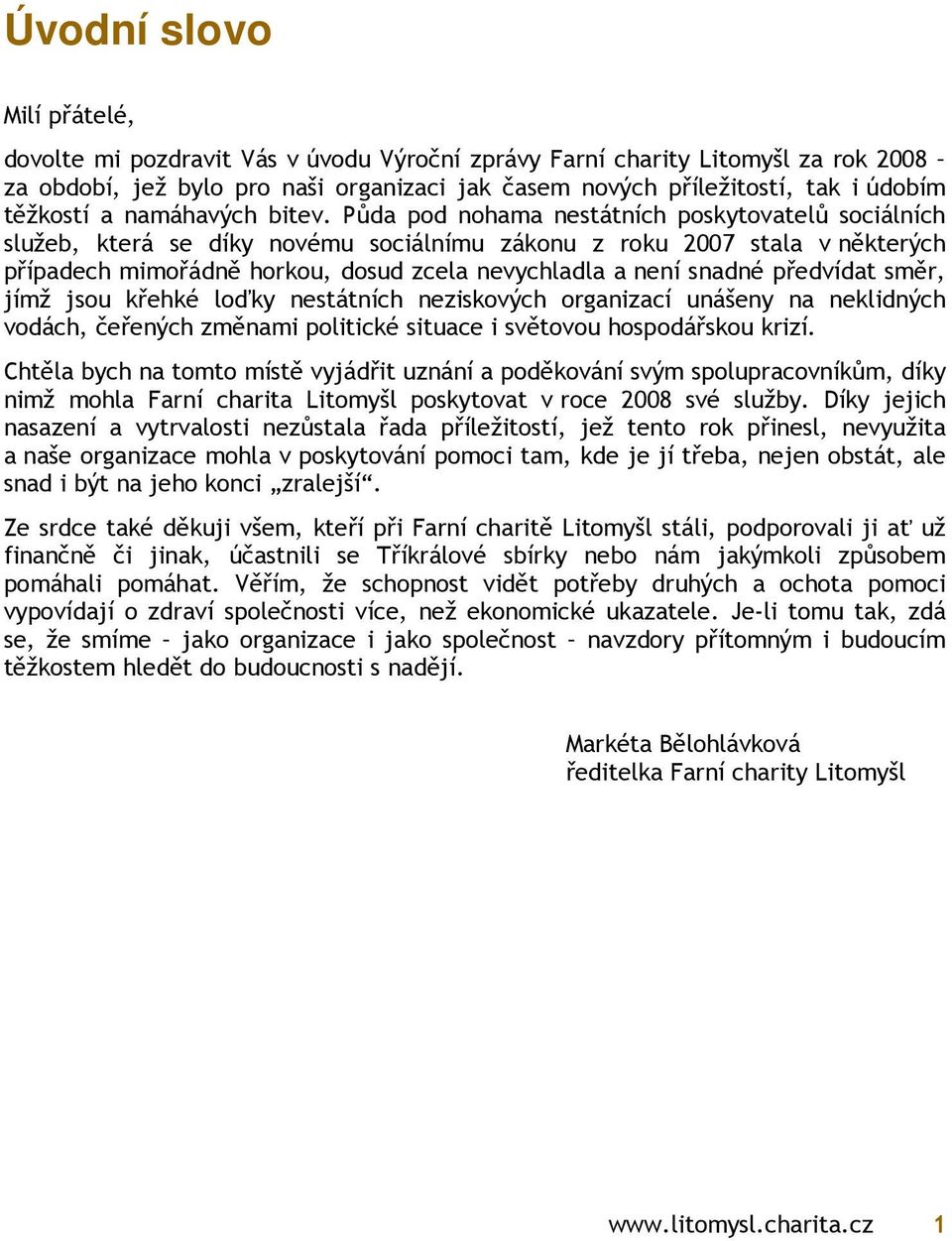 Půda pod nohama nestátních poskytovatelů sociálních služeb, která se díky novému sociálnímu zákonu z roku 2007 stala v některých případech mimořádně horkou, dosud zcela nevychladla a není snadné
