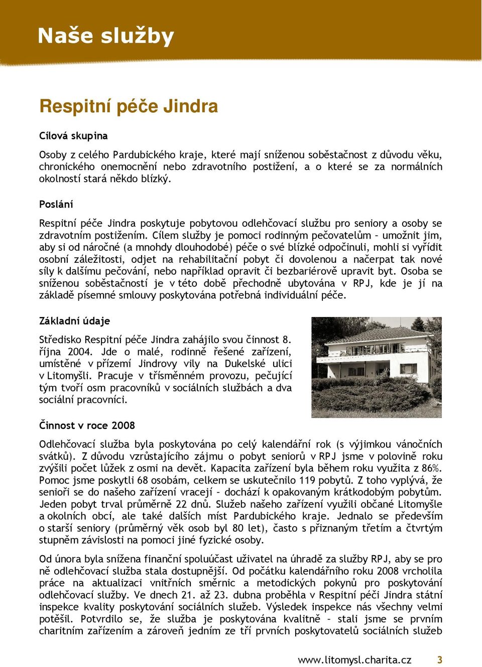Cílem služby je pomoci rodinným pečovatelům umožnit jim, aby si od náročné (a mnohdy dlouhodobé) péče o své blízké odpočinuli, mohli si vyřídit osobní záležitosti, odjet na rehabilitační pobyt či