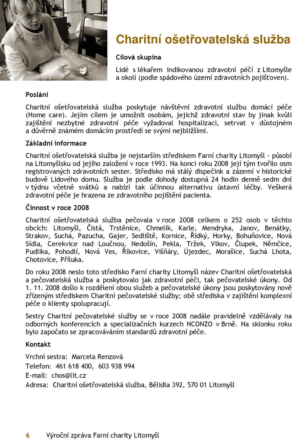 Jejím cílem je umožnit osobám, jejichž zdravotní stav by jinak kvůli zajištění nezbytné zdravotní péče vyžadoval hospitalizaci, setrvat v důstojném a důvěrně známém domácím prostředí se svými
