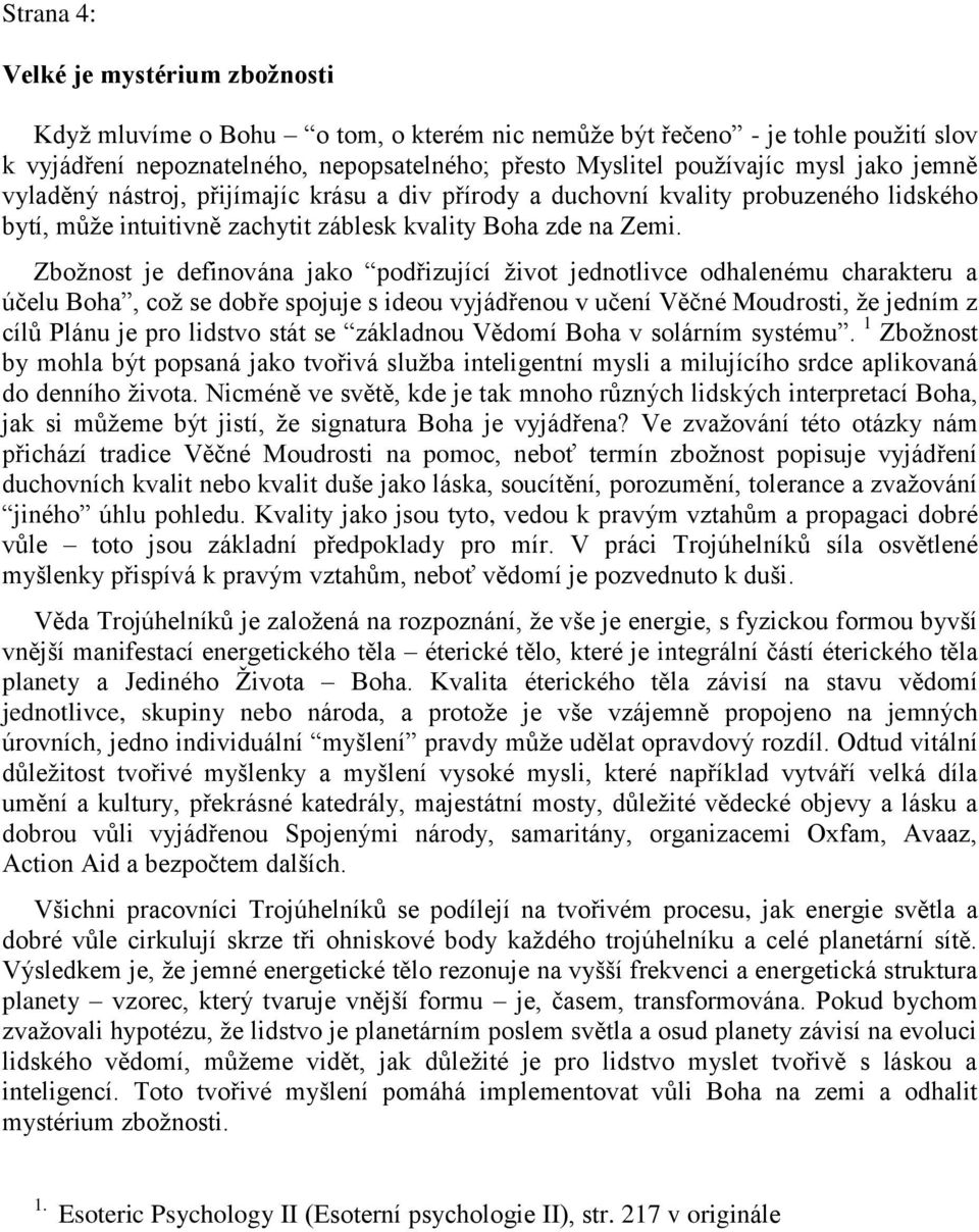 Zbožnost je definována jako podřizující život jednotlivce odhalenému charakteru a účelu Boha, což se dobře spojuje s ideou vyjádřenou v učení Věčné Moudrosti, že jedním z cílů Plánu je pro lidstvo