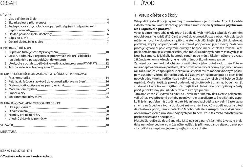 Obsah, podmínky a organizace přípravných tříd (PT) z hlediska legislativních a pedagogických dokumentů 10 3. Úkoly, cíle a obsah vzdělávání ve vzdělávacím programu PT (VP PT) 12 4.