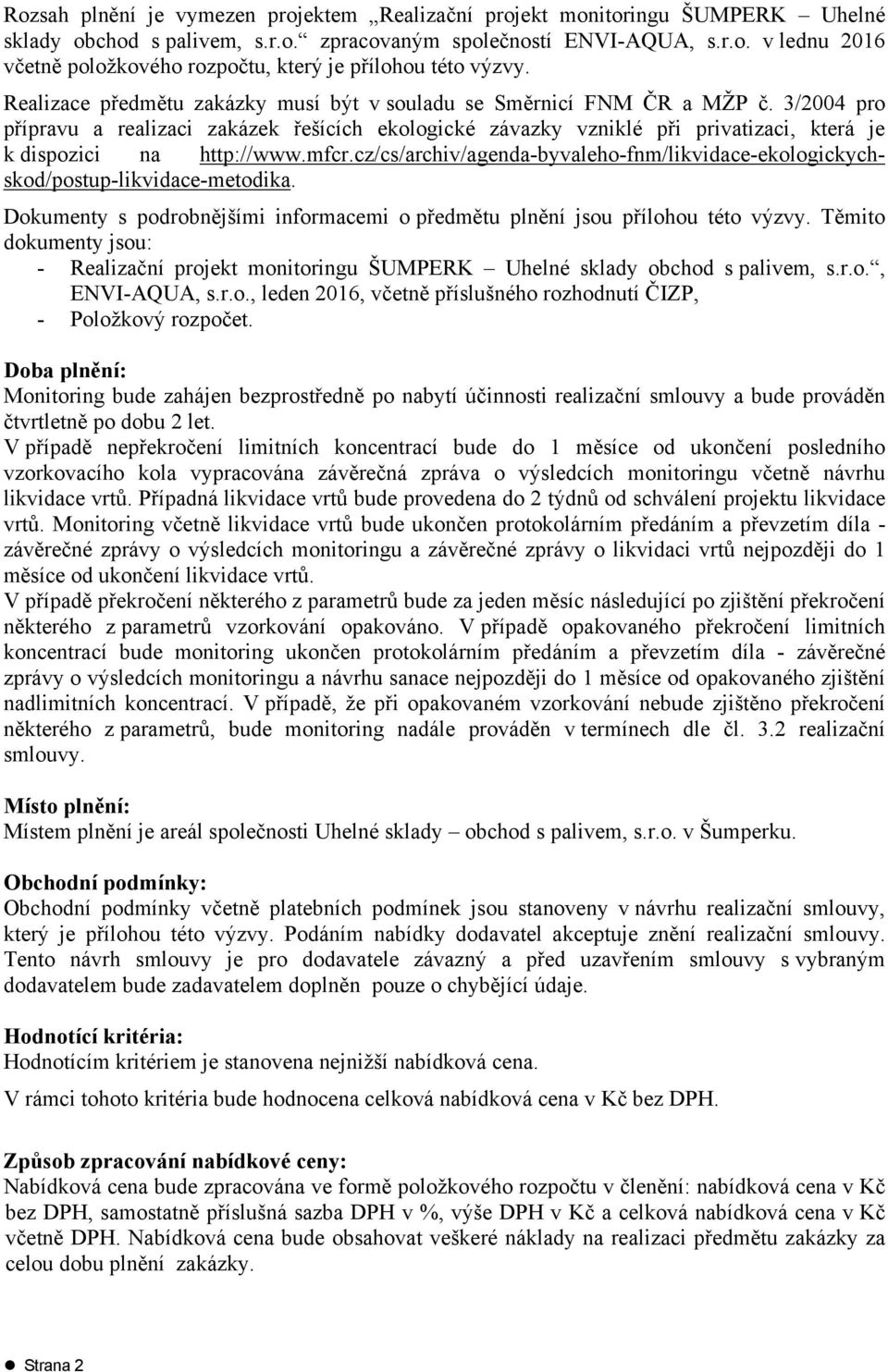 3/2004 pro přípravu a realizaci zakázek řešících ekologické závazky vzniklé při privatizaci, která je k dispozici na http://www.mfcr.