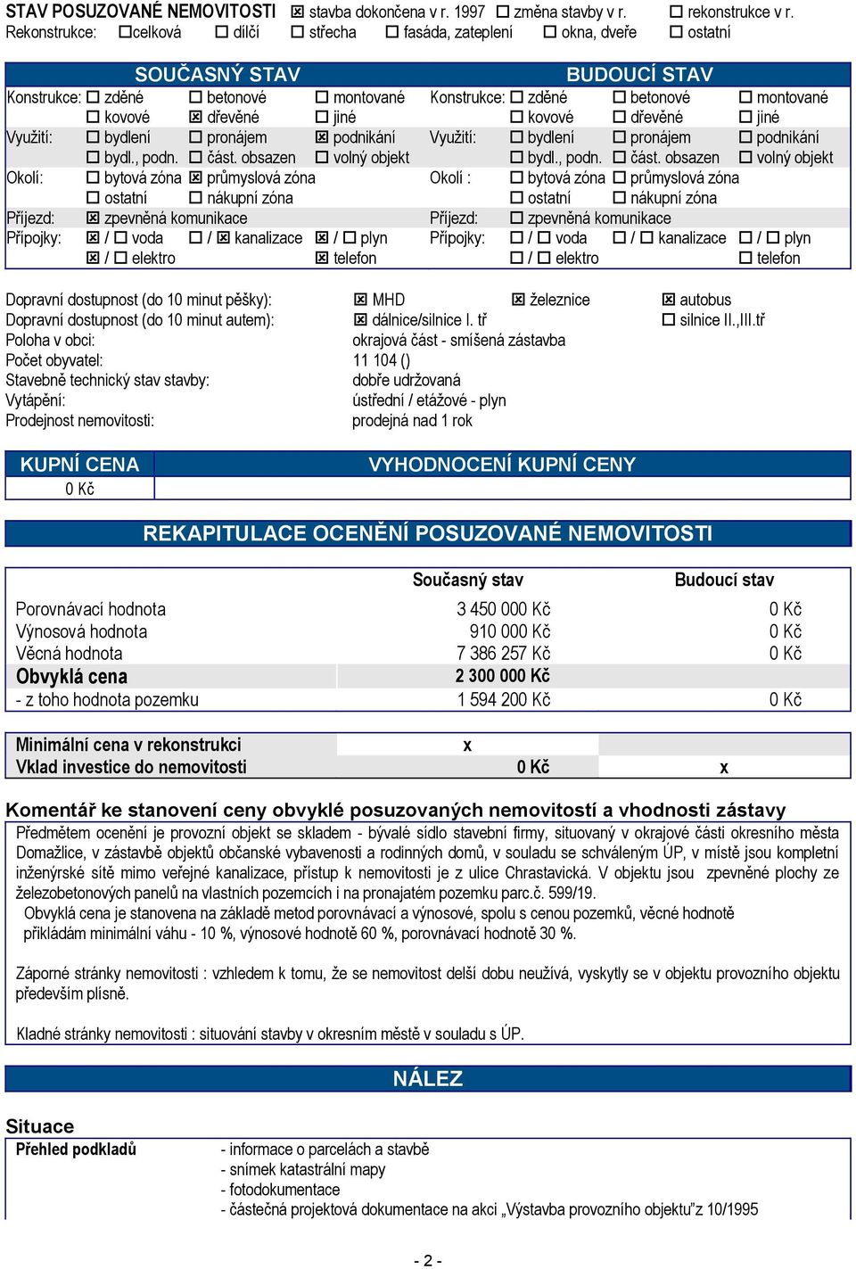 kovové dřevěné jiné Využití: bydlení pronájem podnikání Využití: bydlení pronájem podnikání bydl., podn. část.