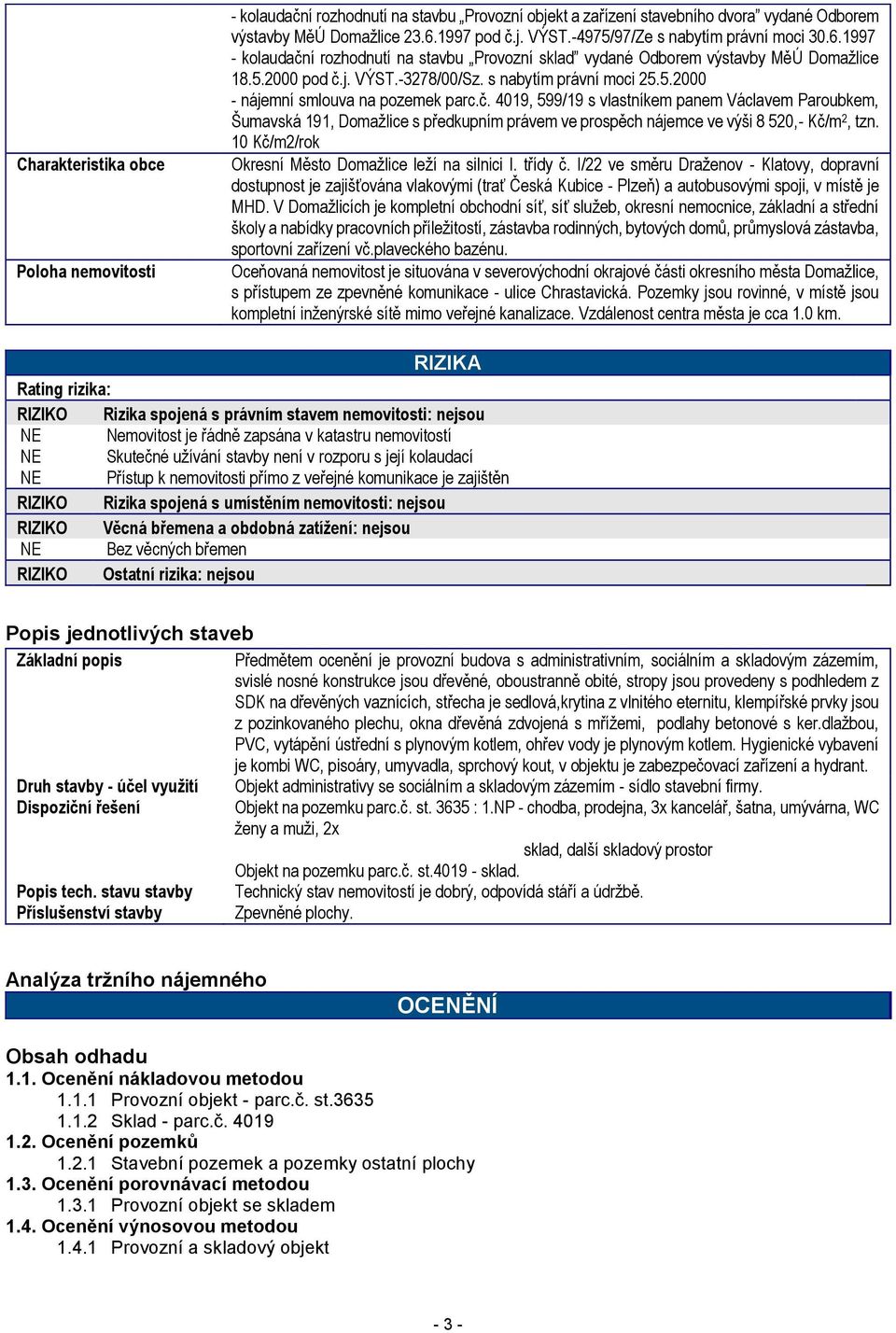 č. 4019, 599/19 s vlastníkem panem Václavem Paroubkem, Šumavská 191, Domažlice s předkupním právem ve prospěch nájemce ve výši 8 520,- Kč/m 2, tzn.