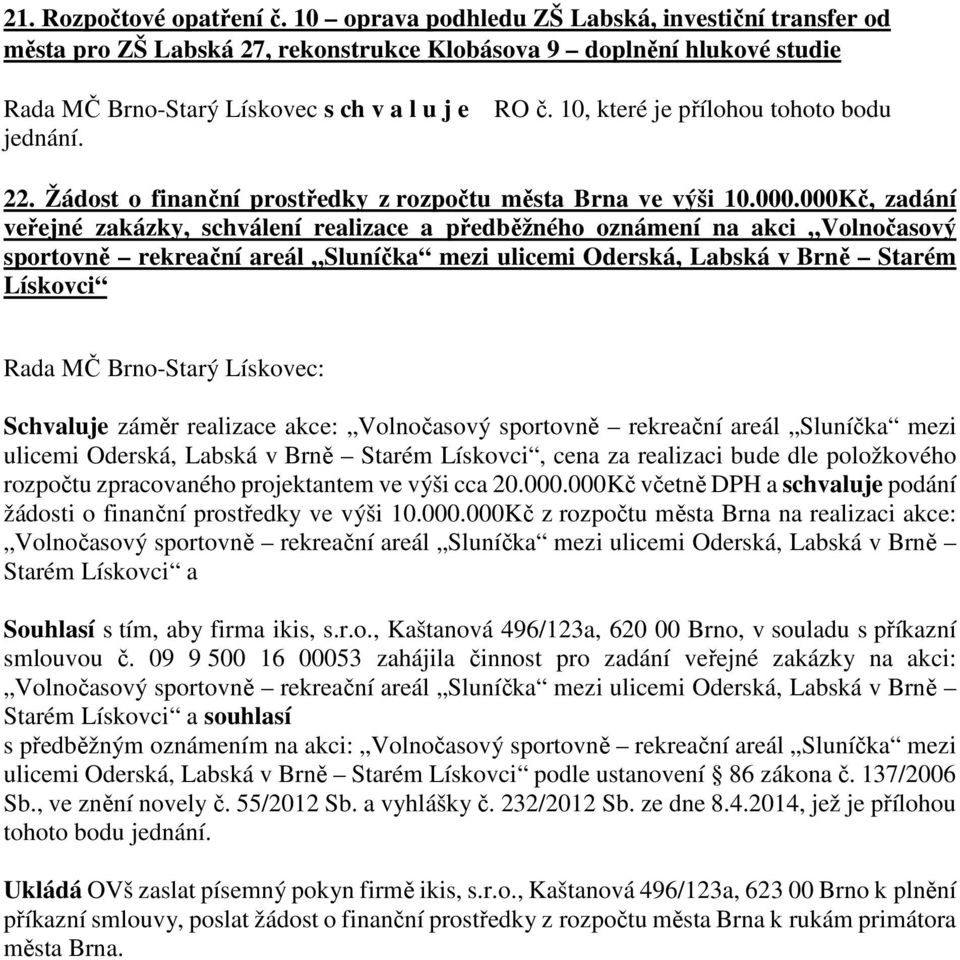 10, které je přílohou tohoto bodu 22. Žádost o finanční prostředky z rozpočtu města Brna ve výši 10.000.