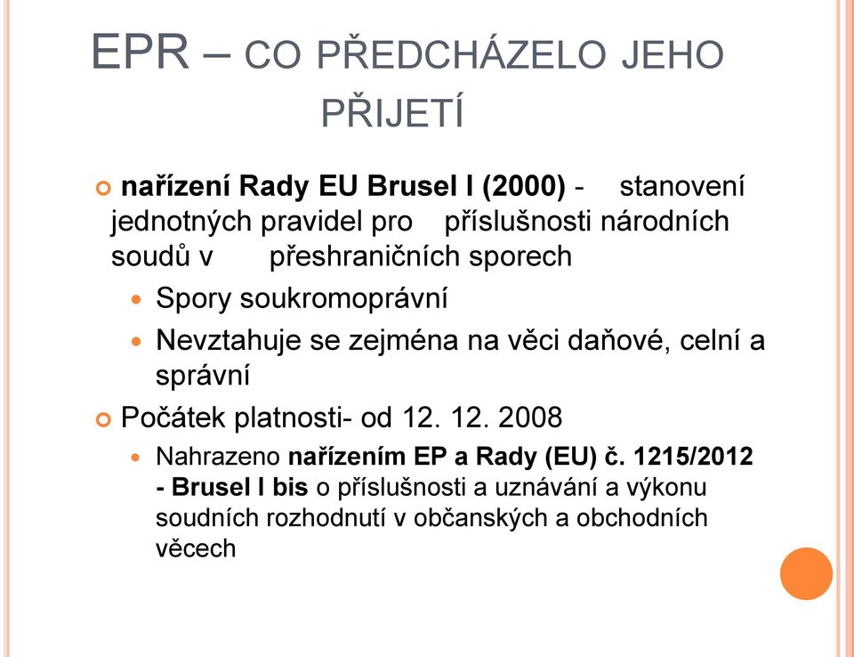 věci daňové, celní a správní Počátek platnosti- od 12. 12. 2008 Nahrazeno nařízením EP a Rady (EU) č.