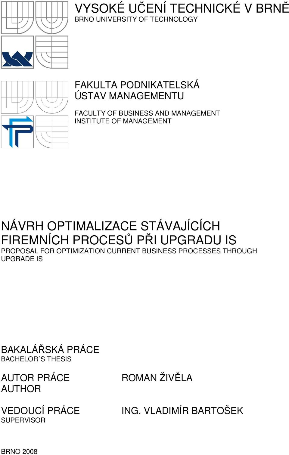 PROCESŮ PŘI UPGRADU IS PROPOSAL FOR OPTIMIZATION CURRENT BUSINESS PROCESSES THROUGH UPGRADE IS