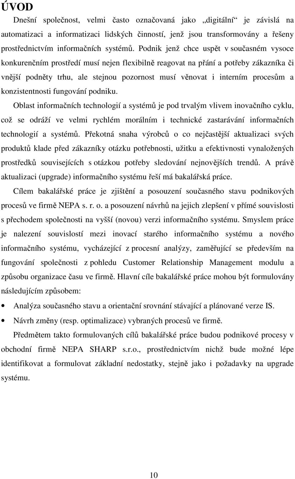 procesům a konzistentnosti fungování podniku.