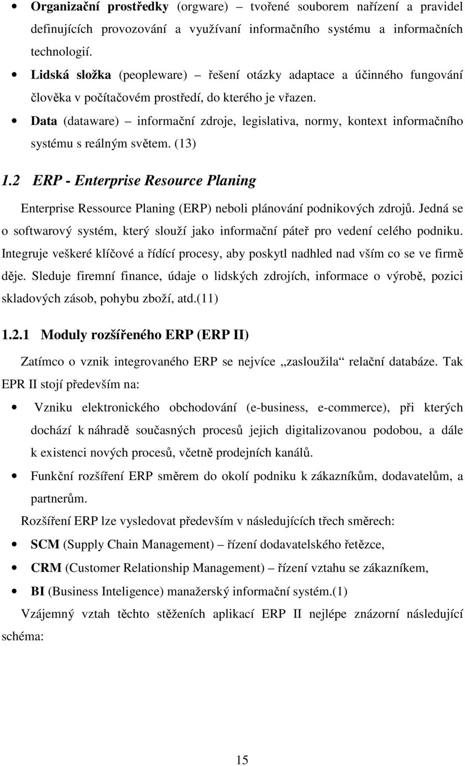 Data (dataware) informační zdroje, legislativa, normy, kontext informačního systému s reálným světem. (13) 1.