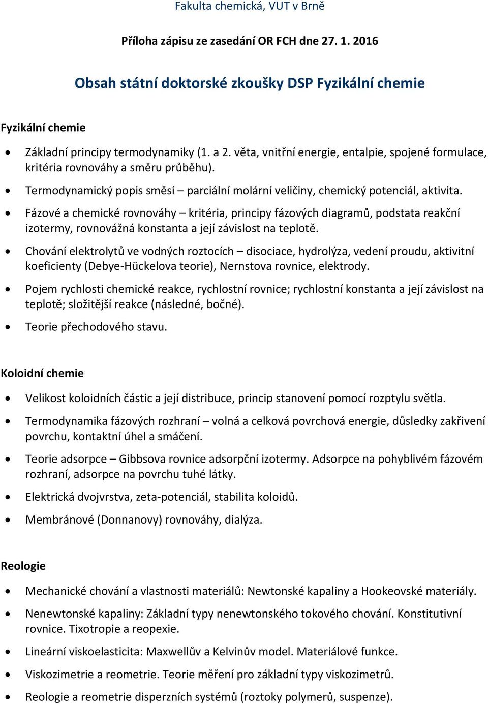 Fázové a chemické rovnováhy kritéria, principy fázových diagramů, podstata reakční izotermy, rovnovážná konstanta a její závislost na teplotě.