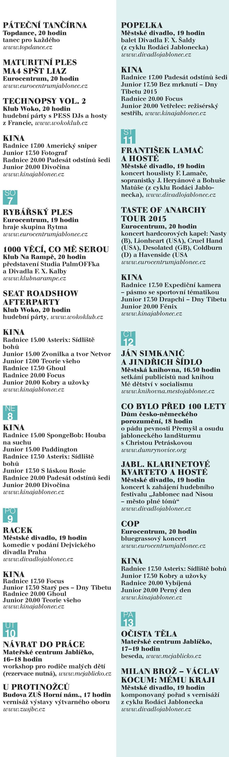 00 Divočina SO 7 RYBÁŘSKÝ PLES Eurocentrum, 19 hodin hraje skupina Rytma 1000 VĚCÍ, CO MĚ SEROU představení Studia PalmOFFka a Divadla F. X.