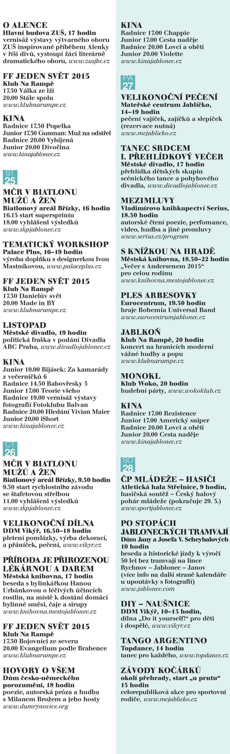 00 Divočina 25 MČR V BIATLONU MUŽŮ A ŽEN Biatlonový areál Břízky, 16 hodin 16.15 start supersprintu 18.00 vyhla šeni vy sledků www.skpjablonec.