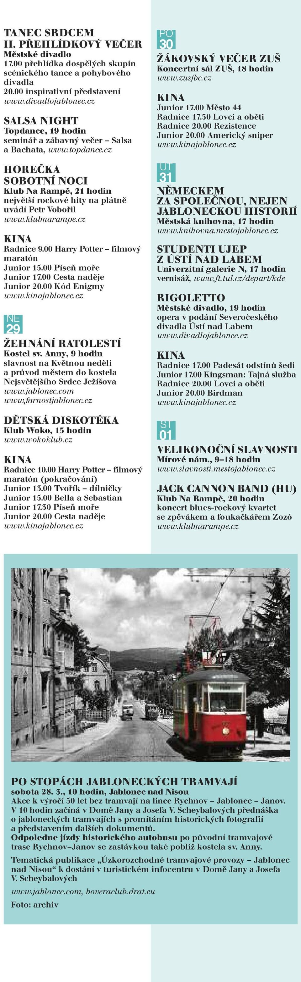 cz HOREČKA SOBOTNÍ NOCI Klub Na Rampě, 21 hodin největší rockové hity na plátně uvádí Petr Vobořil Radnice 9.00 Harry Potter filmový maratón Junior 15.00 Píseň moře Junior 17.