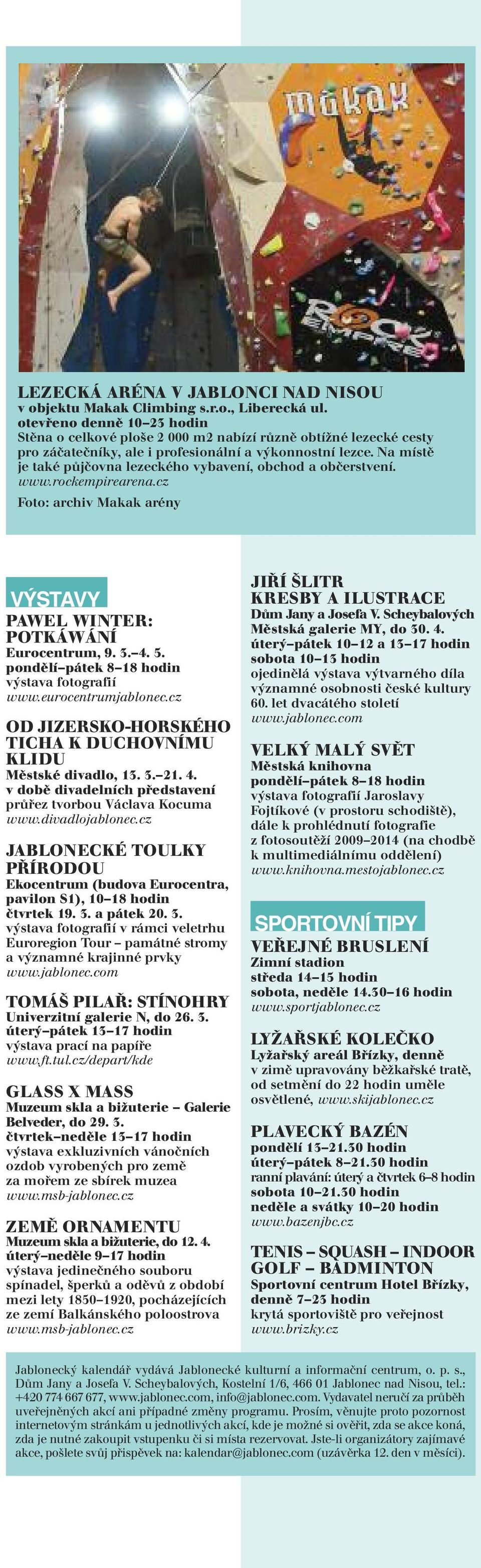 Na místě je také půjčovna lezeckého vybavení, obchod a občerstvení. www.rockempirearena.cz Foto: archiv Makak arény V AVY PAWEL WINTER: TKÁWÁNÍ Eurocentrum, 9. 3. 4. 5.