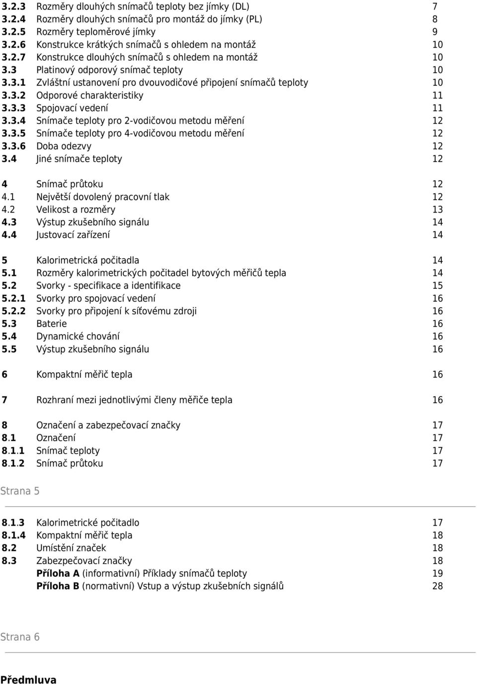 3.3 Spojovací vedení 11 3.3.4 Snímače teploty pro 2-vodičovou metodu měření 12 3.3.5 Snímače teploty pro 4-vodičovou metodu měření 12 3.3.6 Doba odezvy 12 3.