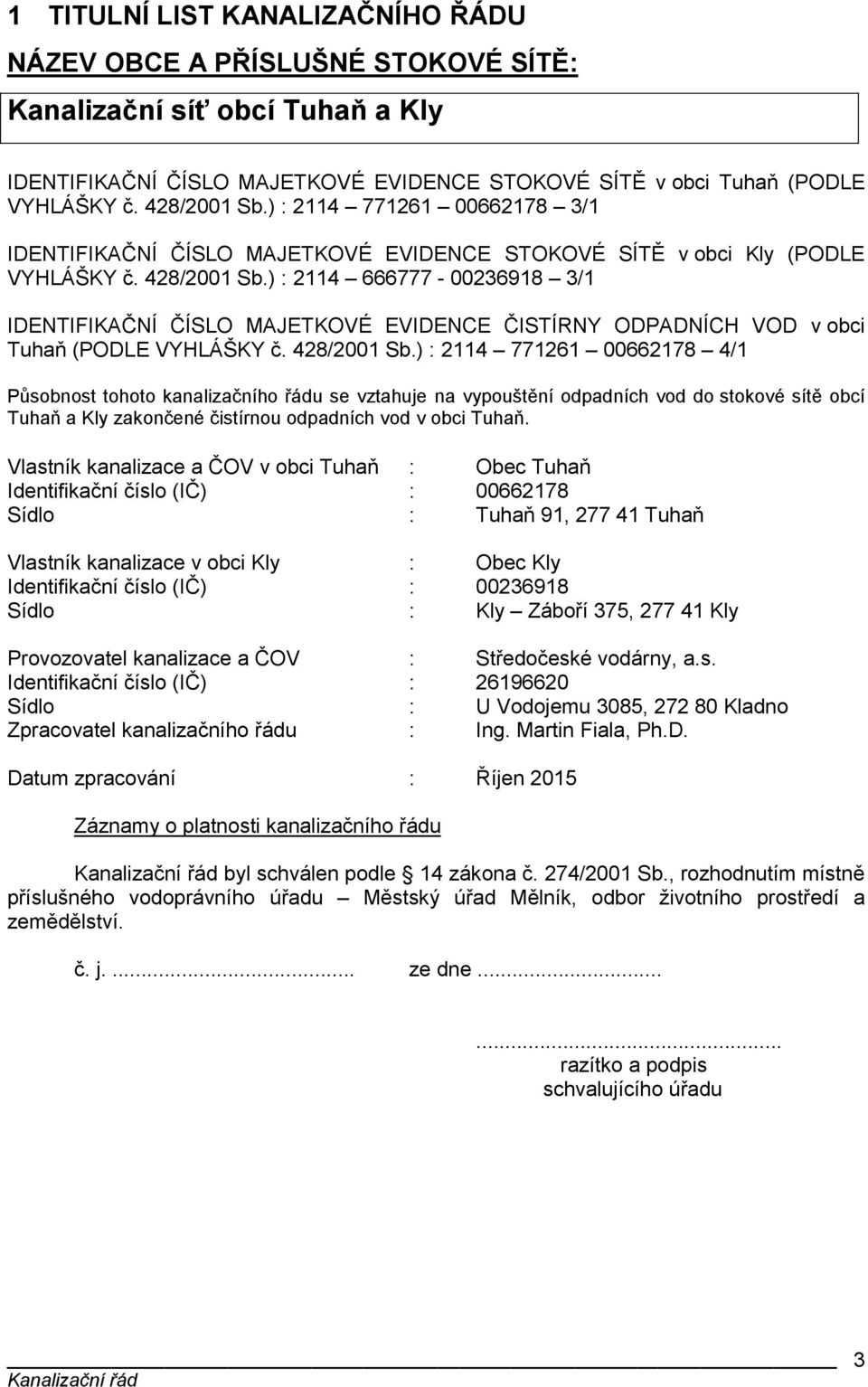 ) : 2114 666777-00236918 3/1 IDENTIFIKAČNÍ ČÍSLO MAJETKOVÉ EVIDENCE ČISTÍRNY ODPADNÍCH VOD v obci Tuhaň (PODLE VYHLÁŠKY č. 428/2001 Sb.