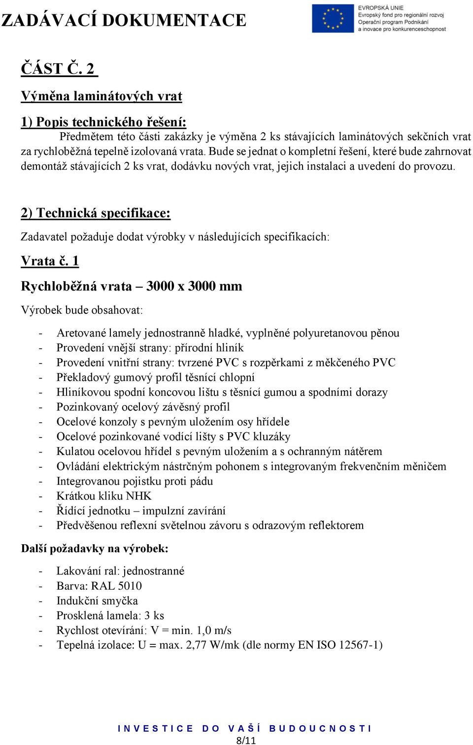 2) Technická specifikace: Zadavatel požaduje dodat výrobky v následujících specifikacích: Vrata č.