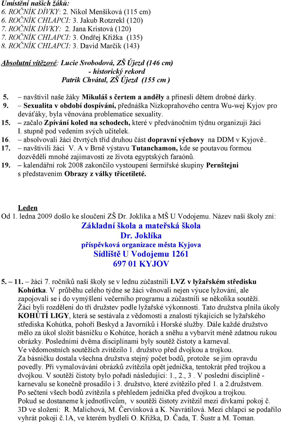 navštívil naše žáky Mikuláš s čertem a anděly a přinesli dětem drobné dárky. 9.