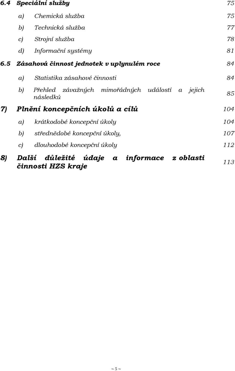 událostí a jejich následků 85 7) Plnění koncepčních úkolů a cílů 104 a) krátkodobé koncepční úkoly 104 b) střednědobé