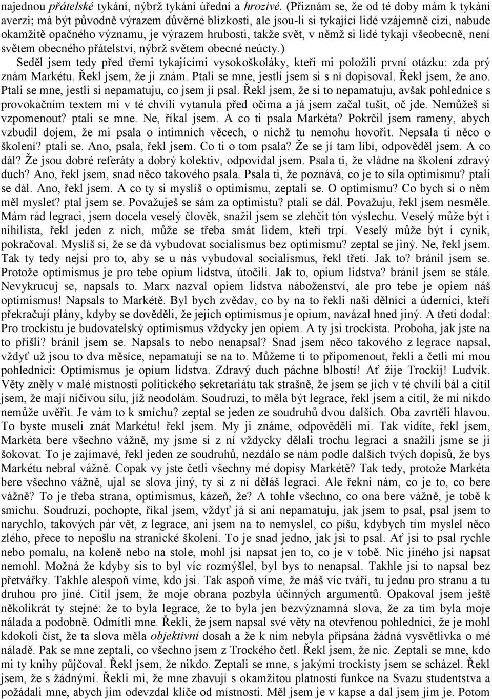 svět, v němž si lidé tykají všeobecně, není světem obecného přátelství, nýbrž světem obecné neúcty.