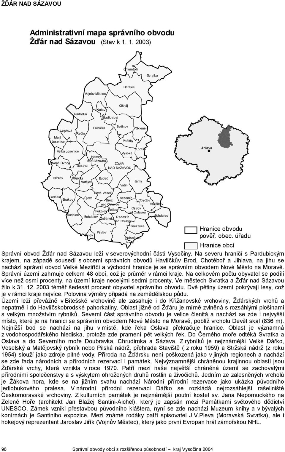 NAD SÁZAVOU Sklené Lhotka Jihlava # Nížkov Rosička Matějov Budeč Vatín Jámy Poděšín Sirákov Rudolec Nové Veselí Újezd Březí Sazomín Obyčtov nad Oslavou Hodíškov Kotlasy Ostrov Pokojov nad Oslavou