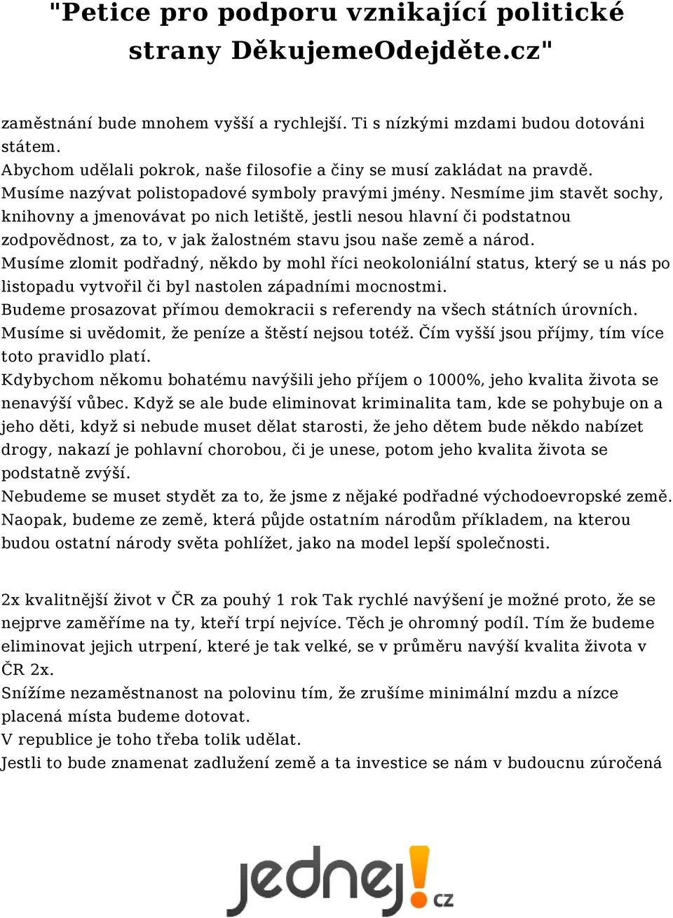 Nesmíme jim stavět sochy, knihovny a jmenovávat po nich letiště, jestli nesou hlavní či podstatnou zodpovědnost, za to, v jak žalostném stavu jsou naše země a národ.