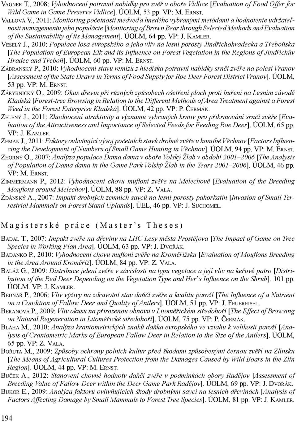 Sustainability of its Management]. ÚOLM, 64 pp. VP: J. Kamler. Veselý J.