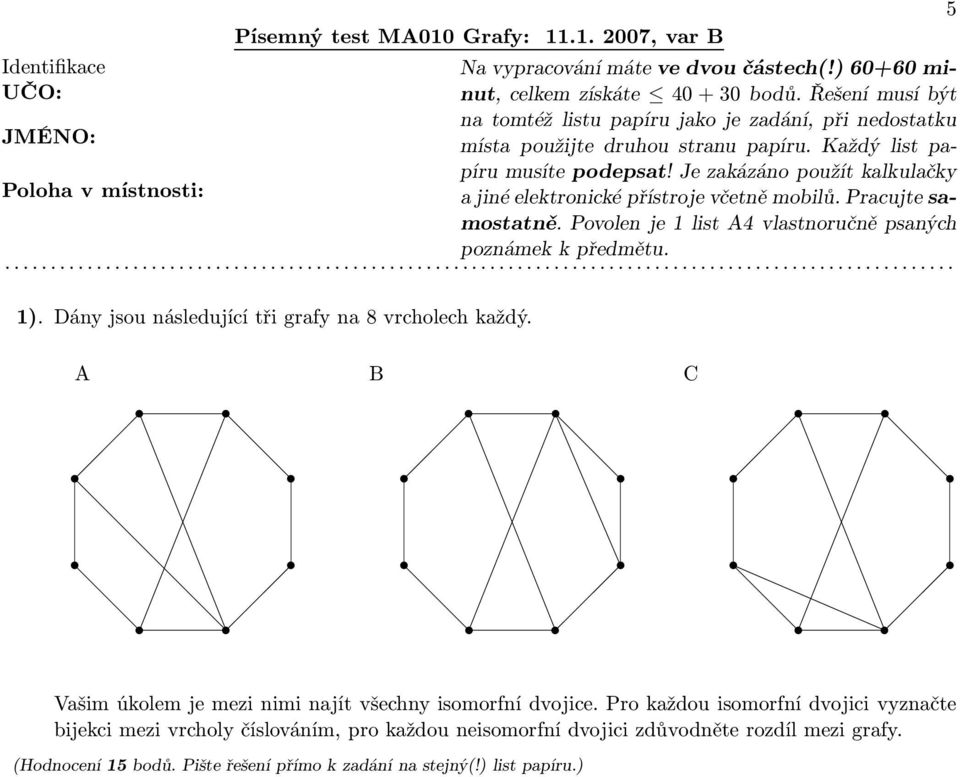 5 A B C Vašim úkolem je mezi nimi najít všechny isomorfní dvojice.