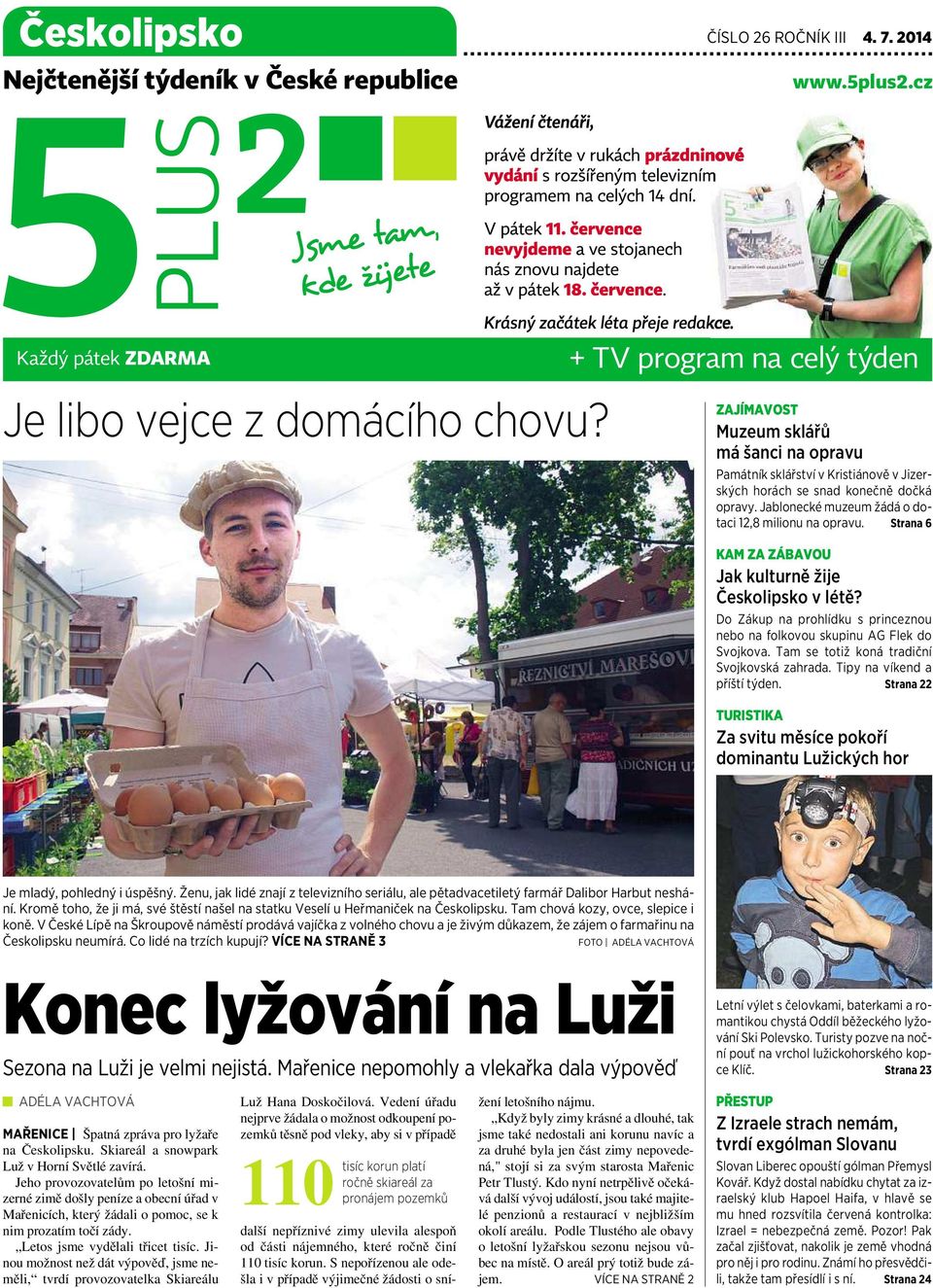 Strana 6 KAM ZA ZÁBAVOU Jak kulturně žije Českolipsko vlétě? Do Zákup na prohlídku sprinceznou nebo na folkovou skupinu AG Flek do Svojkova. Tam se totiž koná tradiční Svojkovská zahrada.