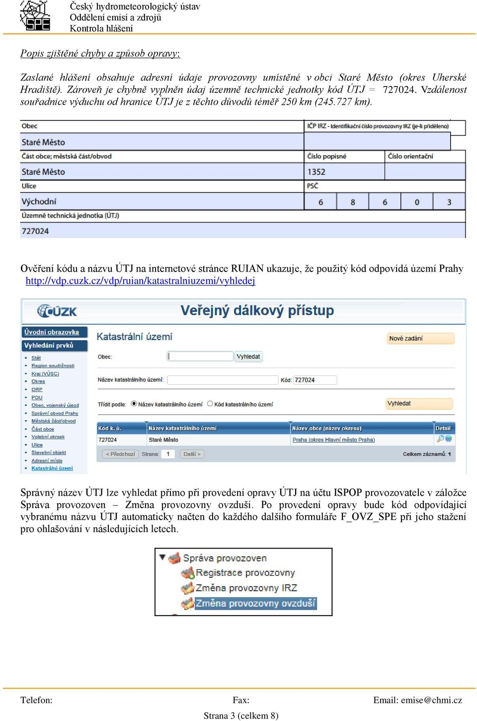 Ověření kódu a názvu ÚTJ na internetové stránce RUIAN ukazuje, že použitý kód odpovídá území Prahy http://vdp.cuzk.