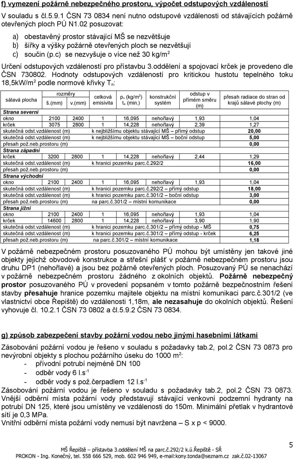 c) se nezvyšuje více než 30 kg/m 2 Určení dstupvých vzdálenstí pr přístavbu 3.ddělení a spjvací krček je prveden dle ČSN 730802.