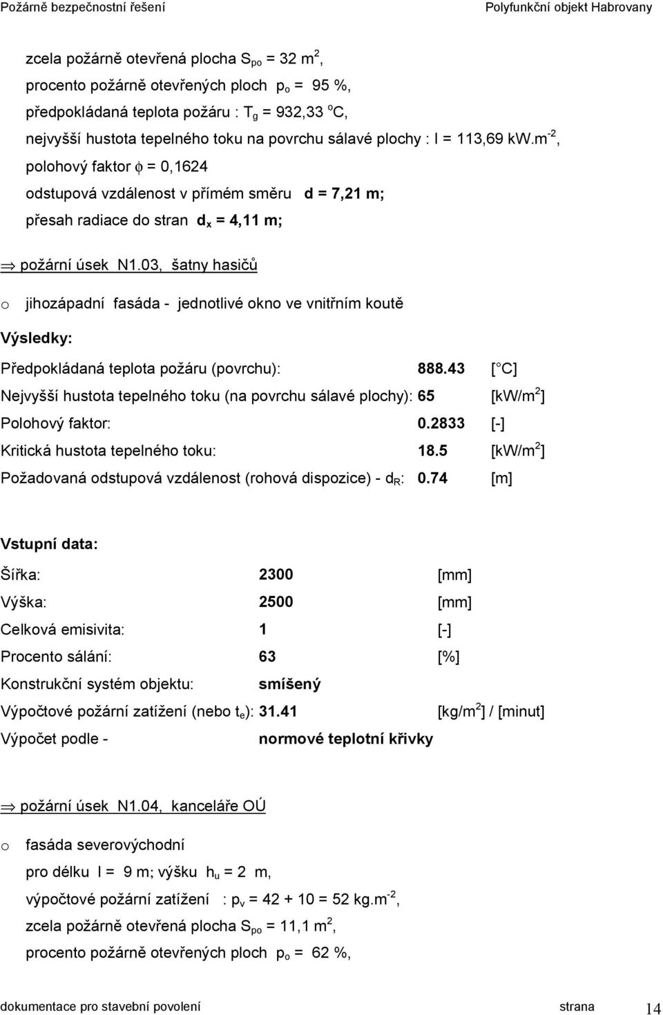 03, šatny hasičů o jihozápadní fasáda - jednotlivé okno ve vnitřním koutě Výsledky: Předpokládaná teplota požáru (povrchu): 888.