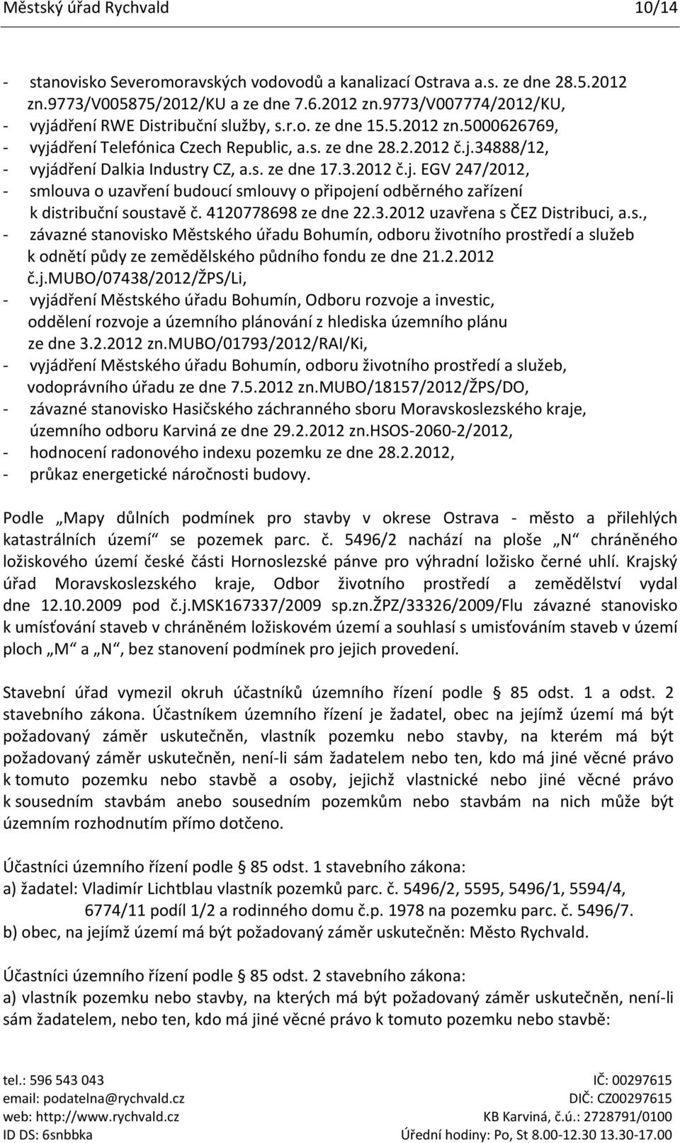 4120778698 ze dne 22.3.2012 uzavřena s ČEZ Distribuci, a.s., - závazné stanovisko Městského úřadu Bohumín, odboru životního prostředí a služeb k odnětí půdy ze zemědělského půdního fondu ze dne 21.2.2012 č.