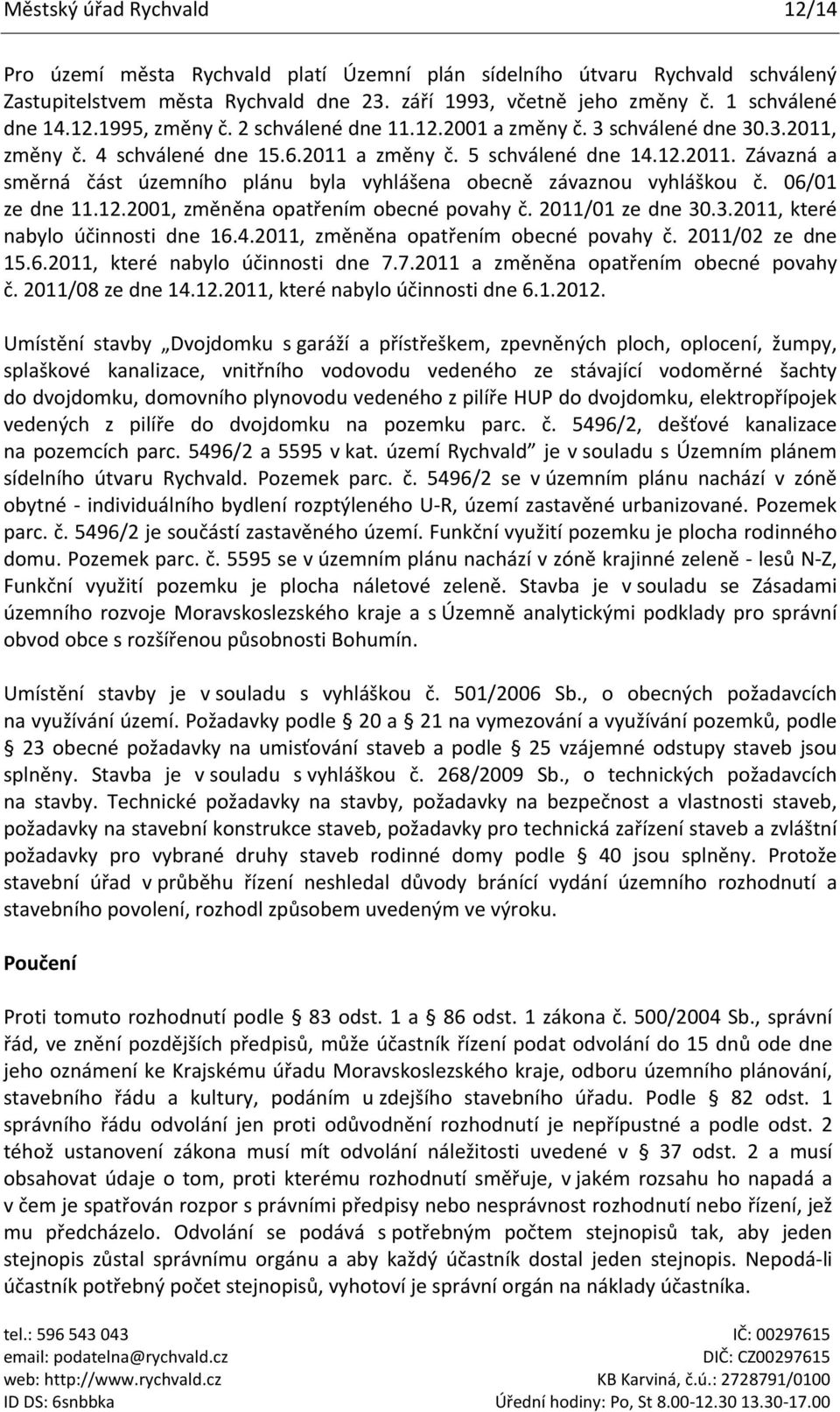 06/01 ze dne 11.12.2001, změněna opatřením obecné povahy č. 2011/01 ze dne 30.3.2011, které nabylo účinnosti dne 16.4.2011, změněna opatřením obecné povahy č. 2011/02 ze dne 15.6.2011, které nabylo účinnosti dne 7.