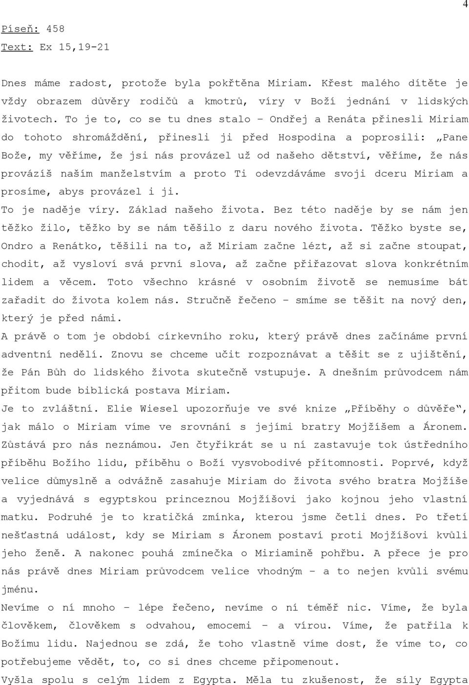 nás provázíš naším manželstvím a proto Ti odevzdáváme svoji dceru Miriam a prosíme, abys provázel i ji. To je naděje víry. Základ našeho života.