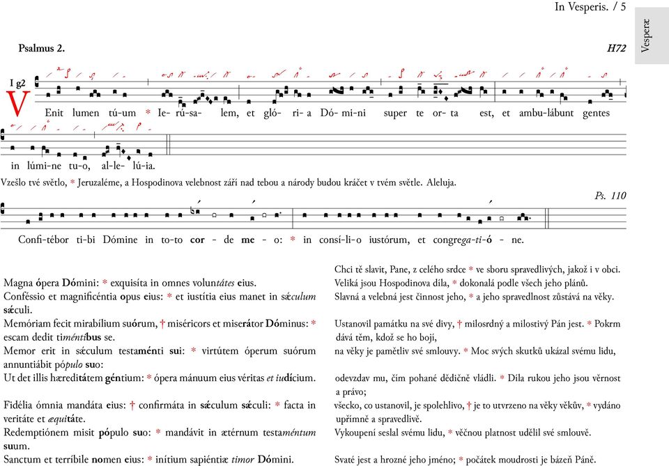 Dóme cor - de me - o: iustórum, te ta est, lú- Confi-tébor ti-bi to-to consí-li-o congrega-ti-ó - ri- Dó- mi-ni or- ne. gentes H72 Ps. 110 Vesperæ Magna ópera Dómi: exquisíta omnes voluntátes eius.